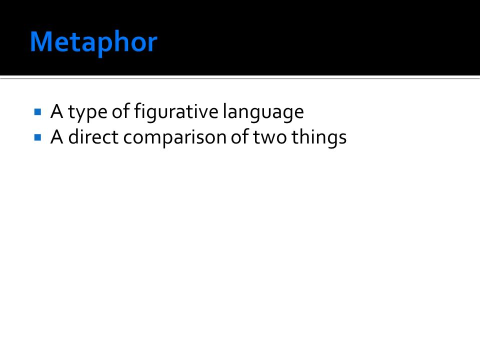  A type of figurative language  A direct comparison of two things