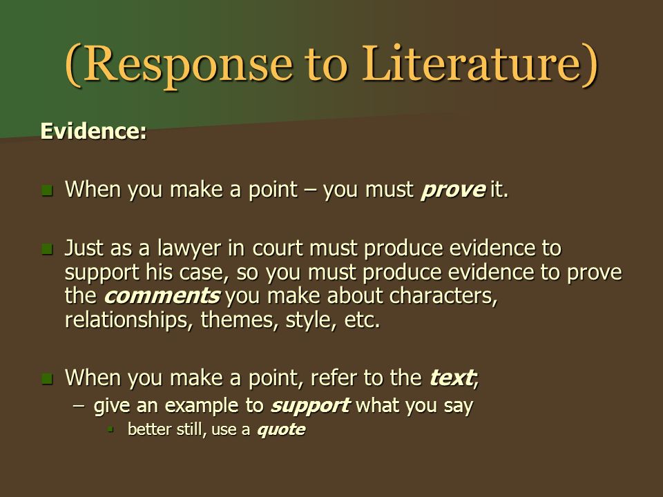 (Response to Literature) Evidence: When you make a point – you must prove it.