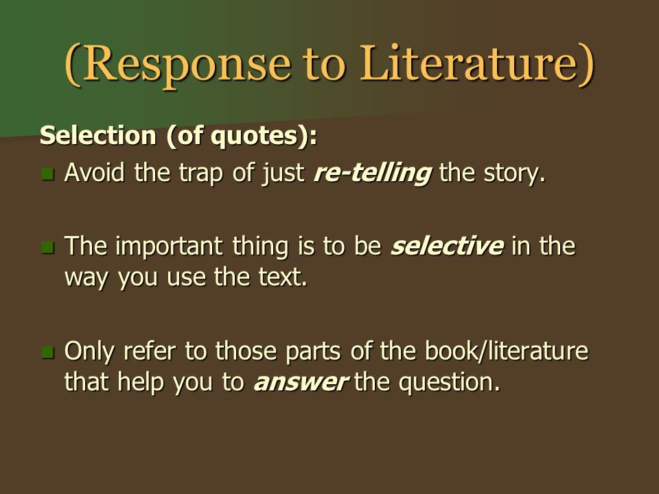 (Response to Literature) Selection (of quotes): Avoid the trap of just re-telling the story.