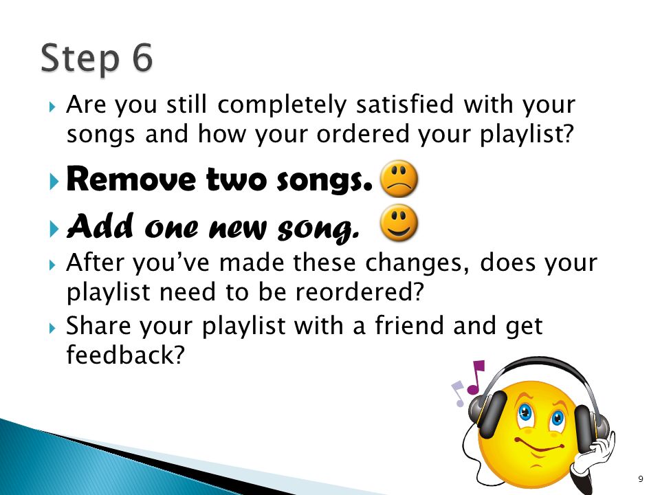  Are you still completely satisfied with your songs and how your ordered your playlist.