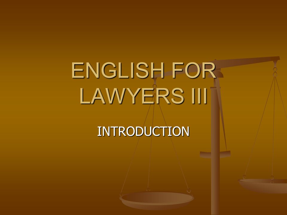 ENGLISH FOR LAWYERS III INTRODUCTION