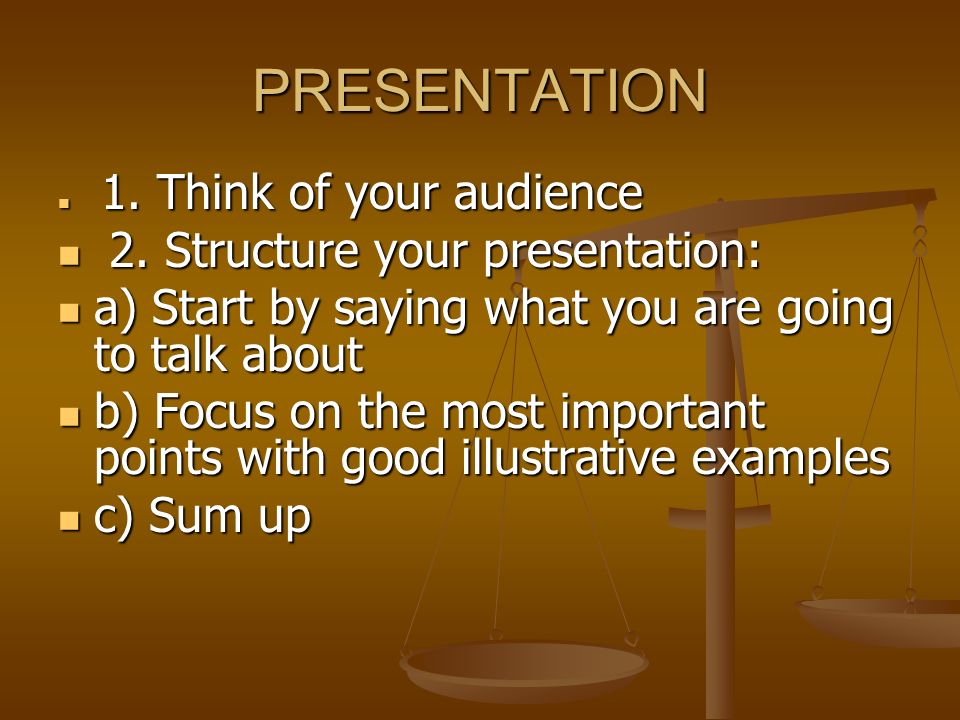 PRESENTATION 1. Think of your audience 1. Think of your audience 2.