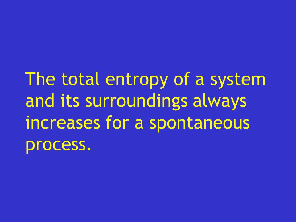 The total entropy of a system and its surroundings always increases for a spontaneous process.