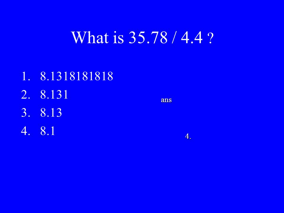 What is / ans 4.