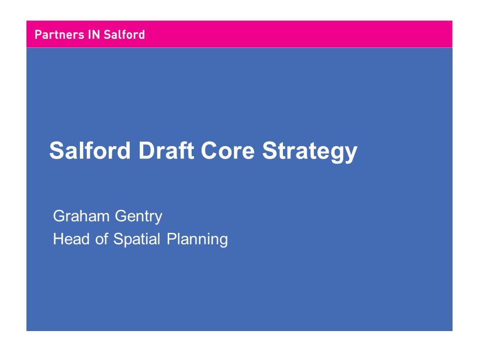 Salford Draft Core Strategy Graham Gentry Head of Spatial Planning