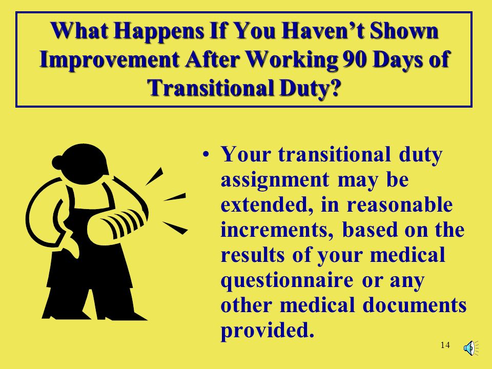 14 What Happens If You Haven’t Shown Improvement After Working 90 Days of Transitional Duty.
