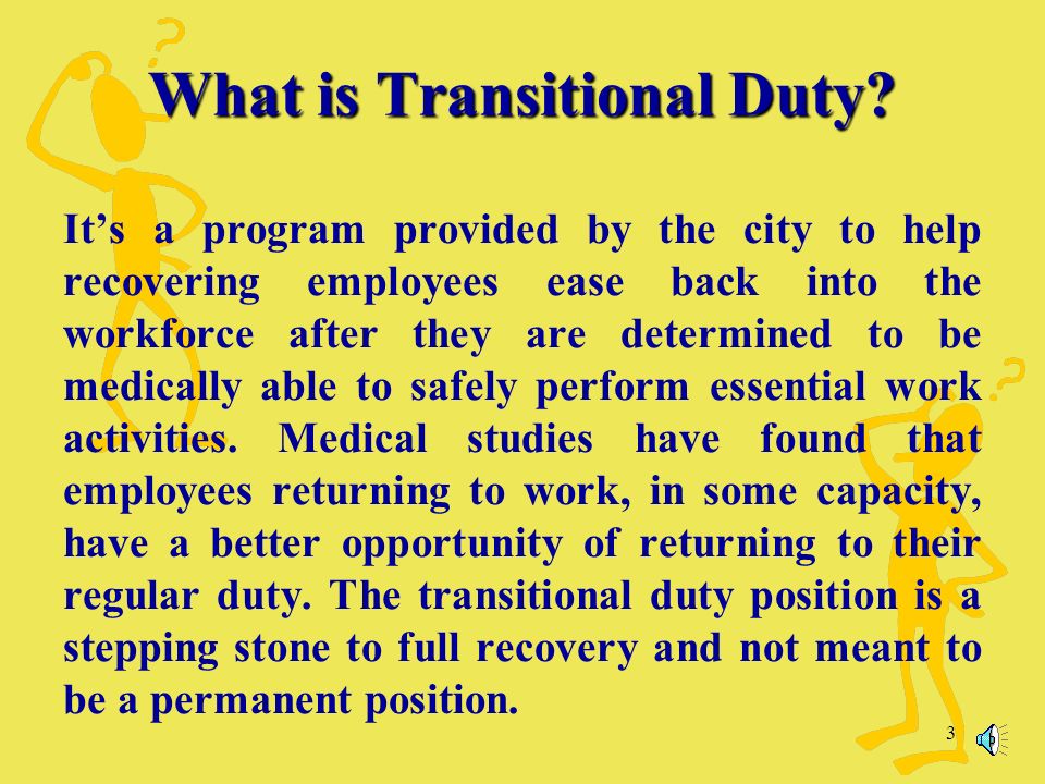 3 It’s a program provided by the city to help recovering employees ease back into the workforce after they are determined to be medically able to safely perform essential work activities.