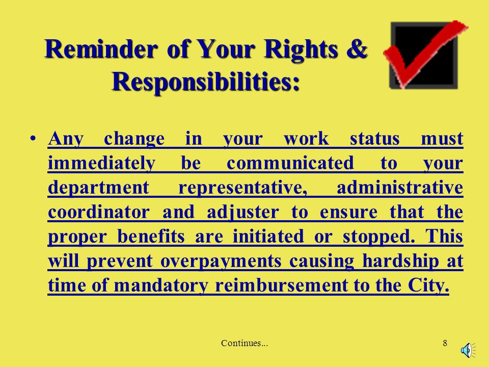 Continues...8 Any change in your work status must immediately be communicated to your department representative, administrative coordinator and adjuster to ensure that the proper benefits are initiated or stopped.