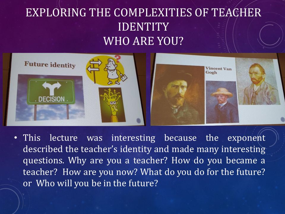 EXPLORING THE COMPLEXITIES OF TEACHER IDENTITY WHO ARE YOU.