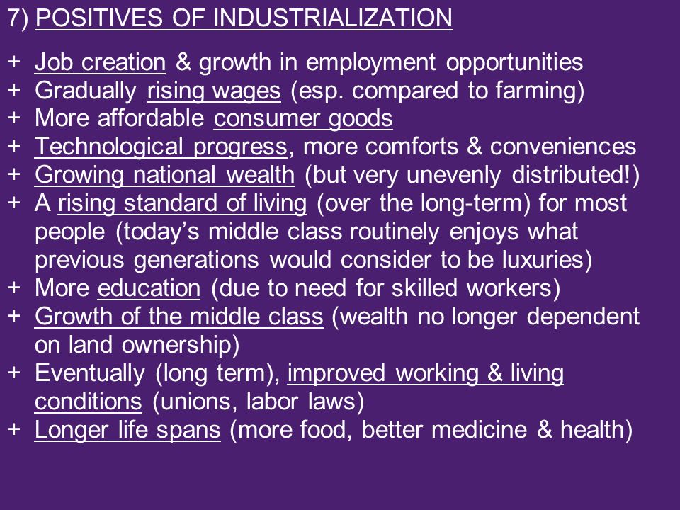 7) POSITIVES OF INDUSTRIALIZATION + Job creation & growth in employment opportunities + Gradually rising wages (esp.