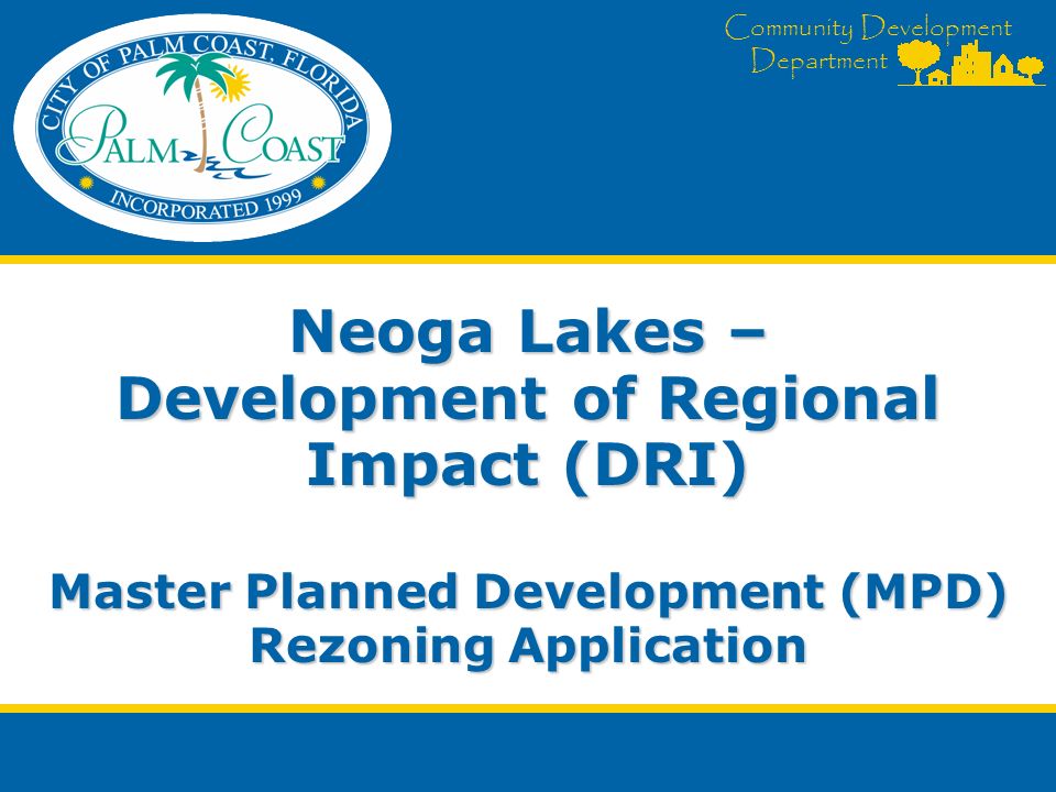 Community Development Department Neoga Lakes – Development of Regional Impact (DRI) Master Planned Development (MPD) Rezoning Application