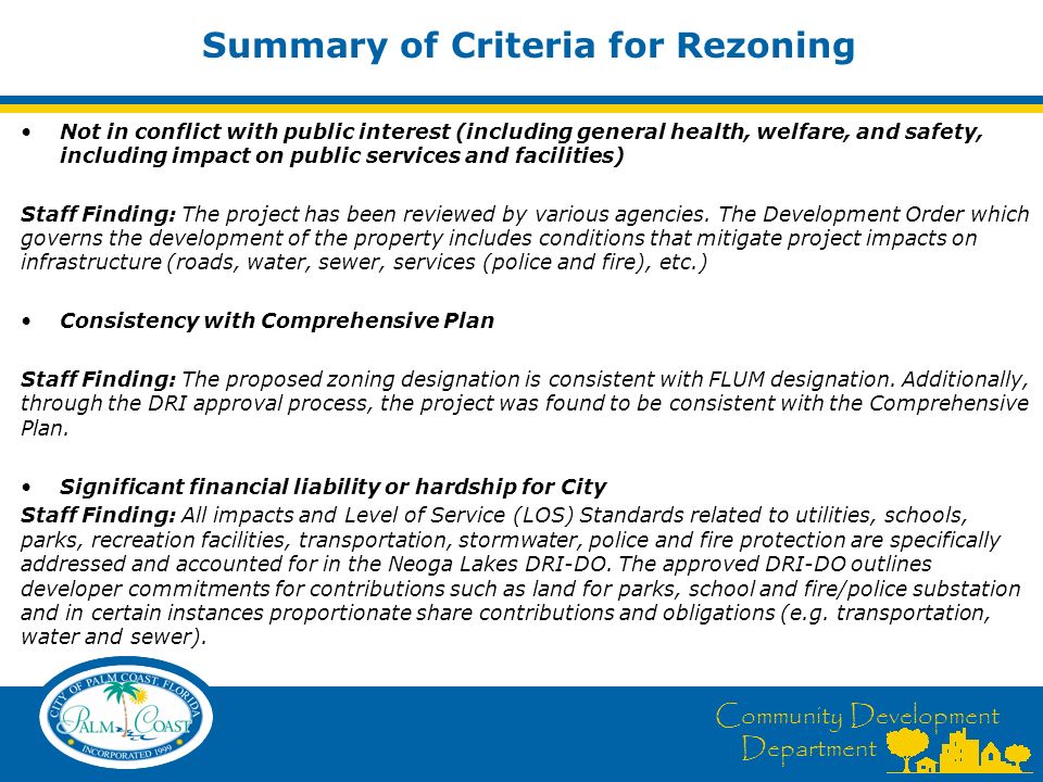 Community Development Department Summary of Criteria for Rezoning Not in conflict with public interest (including general health, welfare, and safety, including impact on public services and facilities) Staff Finding: The project has been reviewed by various agencies.