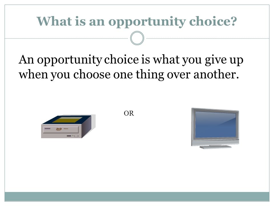 What is an opportunity choice.
