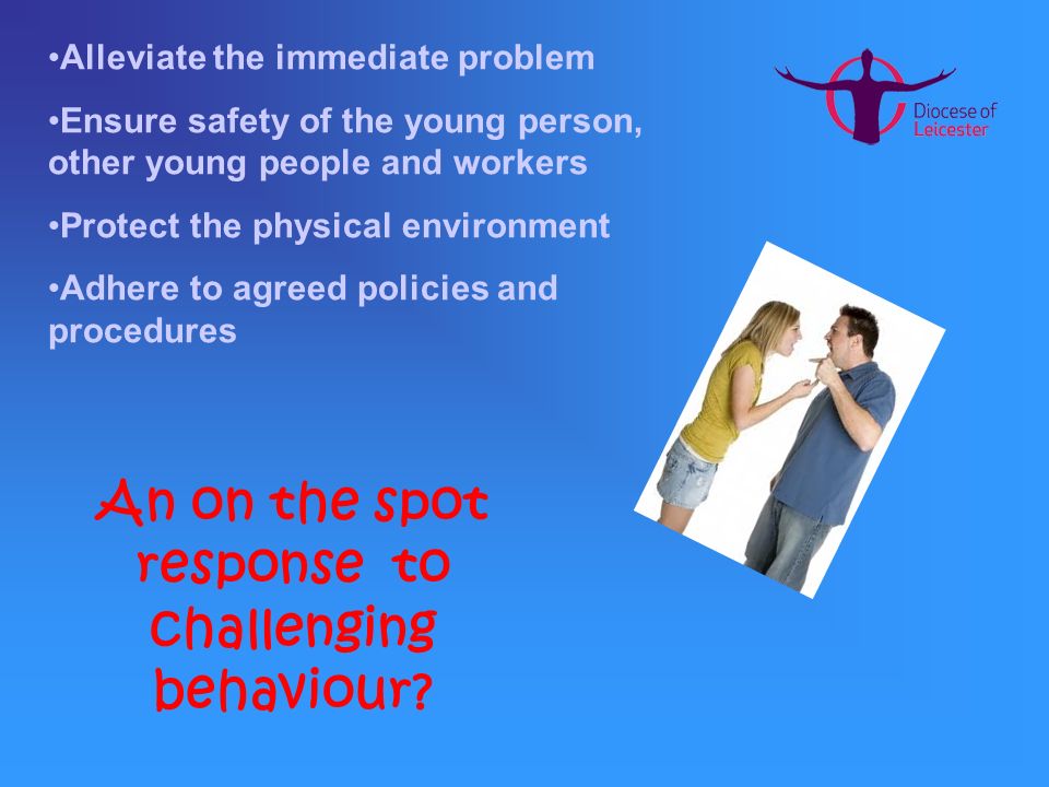 An on the spot response to challenging behaviour.