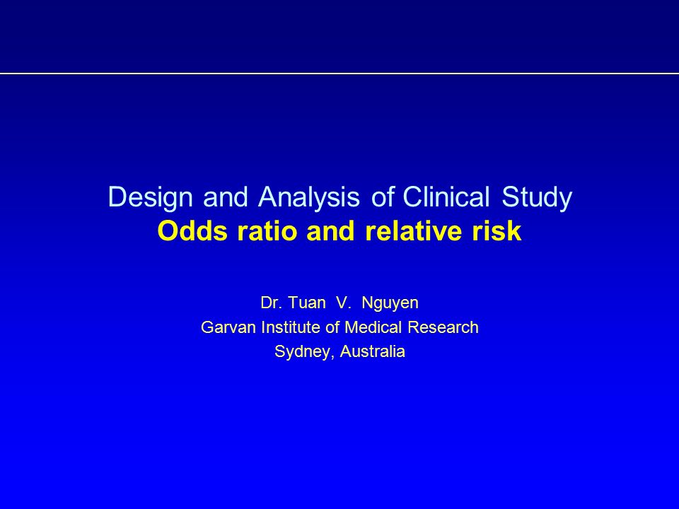 Design and Analysis of Clinical Study Odds ratio and relative risk Dr.