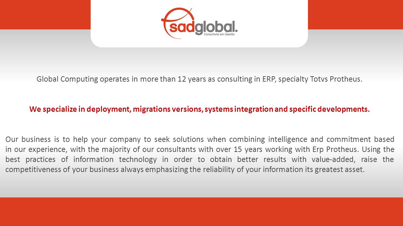 Global Computing operates in more than 12 years as consulting in ERP,  specialty Totvs Protheus. We specialize in deployment, migrations versions,  systems. - ppt download