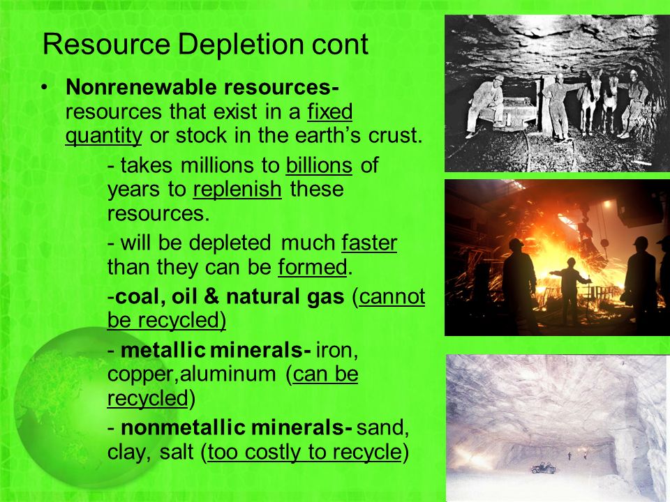 Resource Depletion cont Nonrenewable resources- resources that exist in a fixed quantity or stock in the earth’s crust.