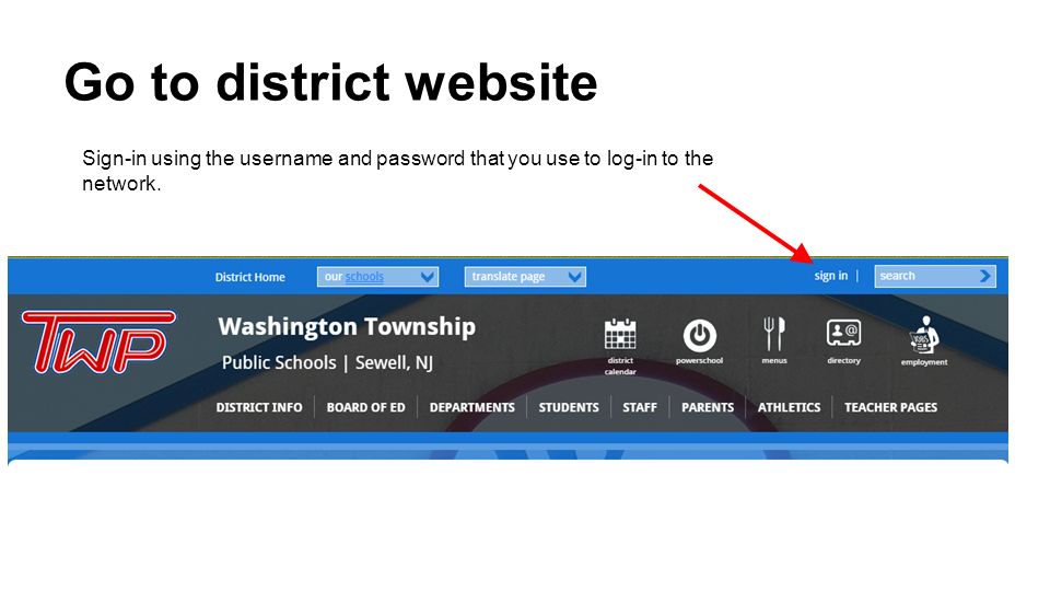 Go to district website Sign-in using the username and password that you use to log-in to the network.
