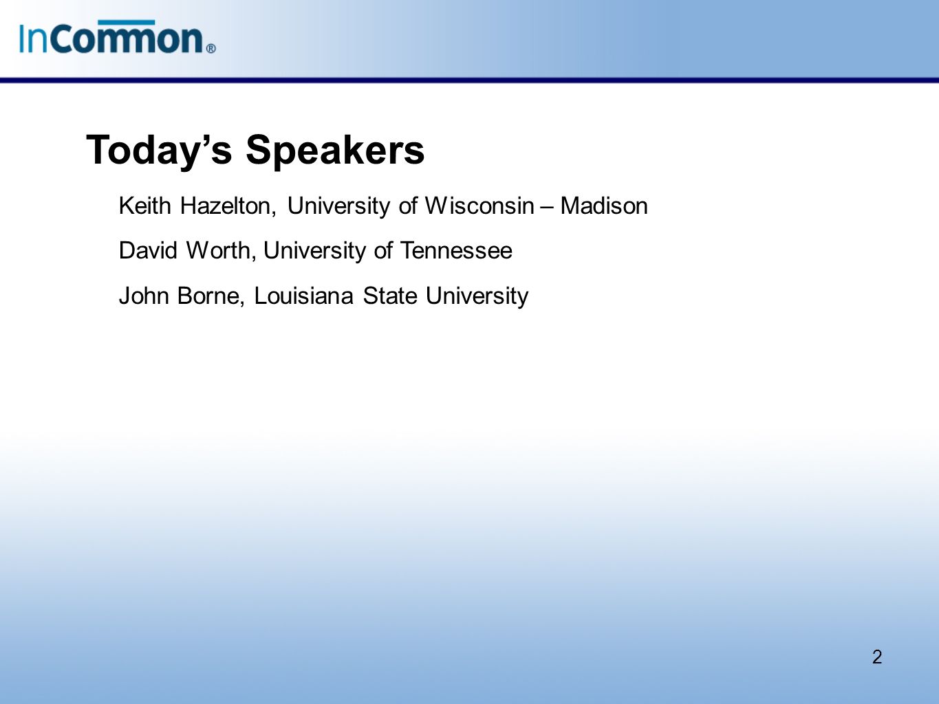 2 Today’s Speakers Keith Hazelton, University of Wisconsin – Madison David Worth, University of Tennessee John Borne, Louisiana State University