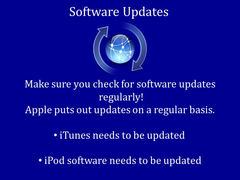 Software Updates Make sure you check for software updates regularly.
