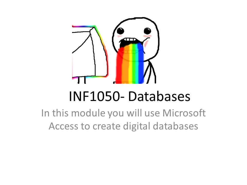 INF1050- Databases In this module you will use Microsoft Access to create digital databases