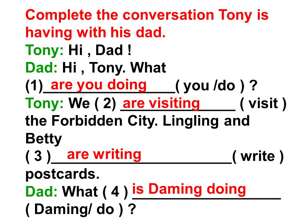 Complete the conversation Tony is having with his dad.