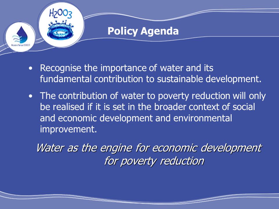Policy Agenda Recognise the importance of water and its fundamental contribution to sustainable development.