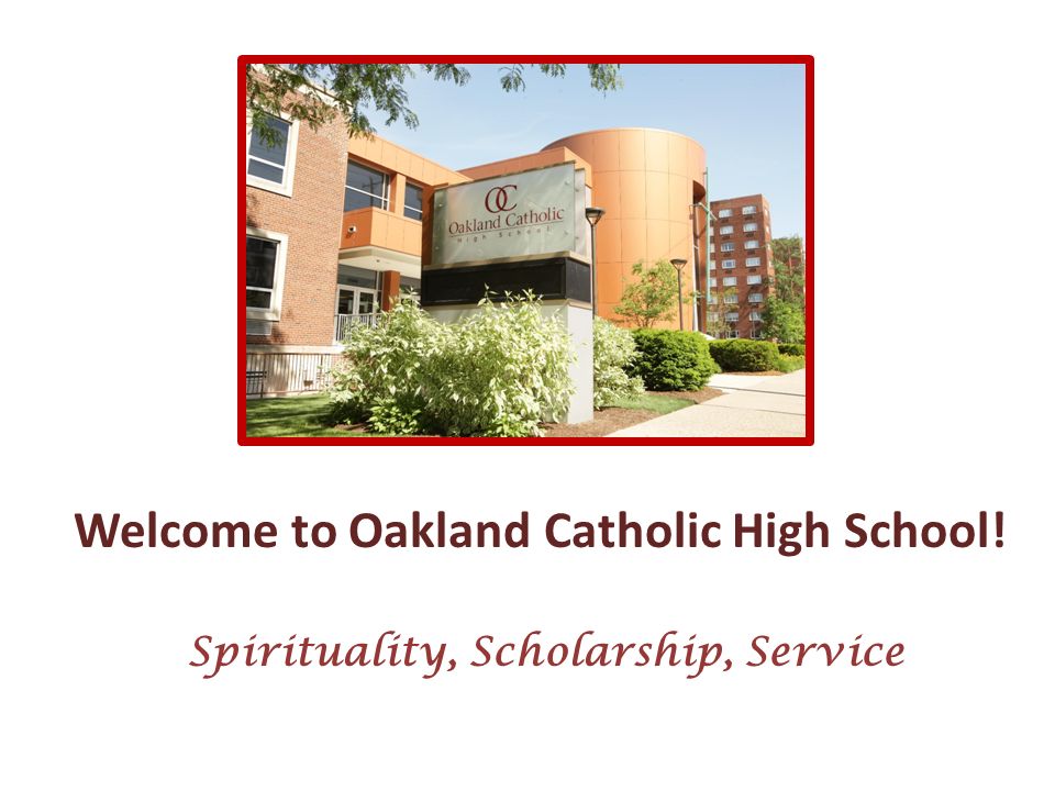 Welcome to Oakland Catholic High School! Spirituality, Scholarship, Service
