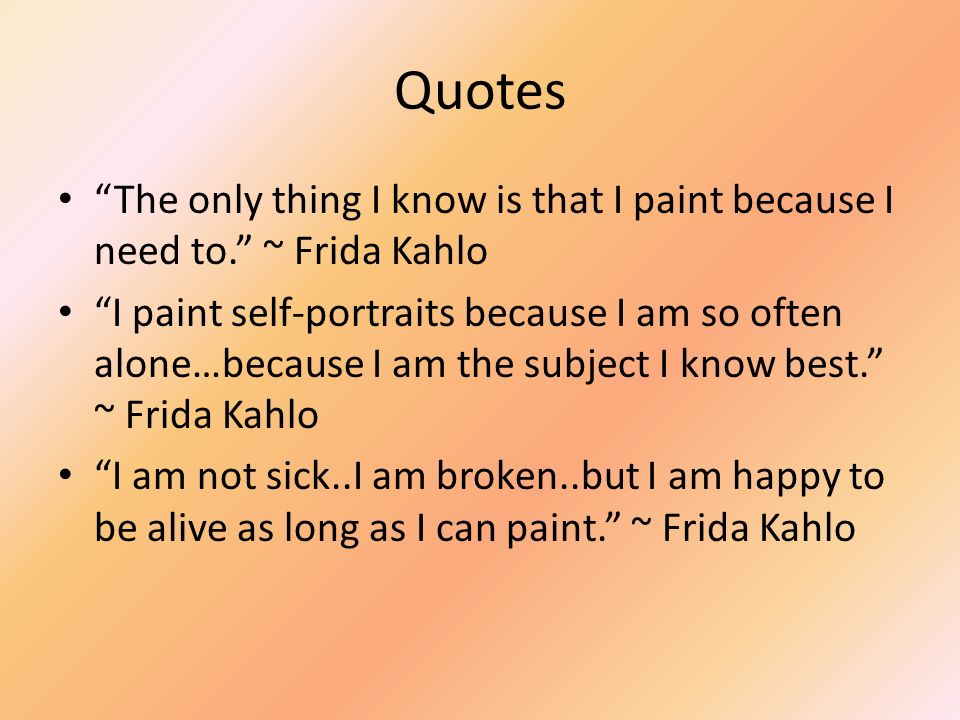 Information Frida Kahlo was born July 6,1907, in the town of Coyocoan, Mexico.