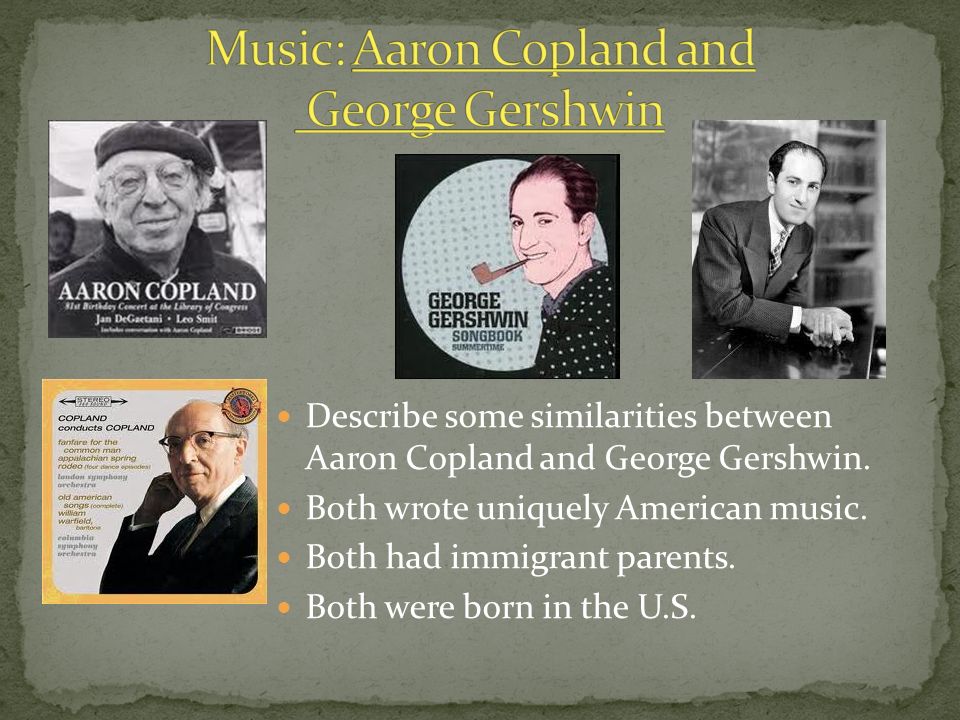 Describe some similarities between Aaron Copland and George Gershwin.