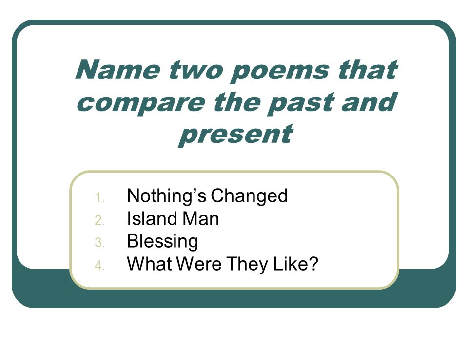 Name two poems that compare the past and present 1.