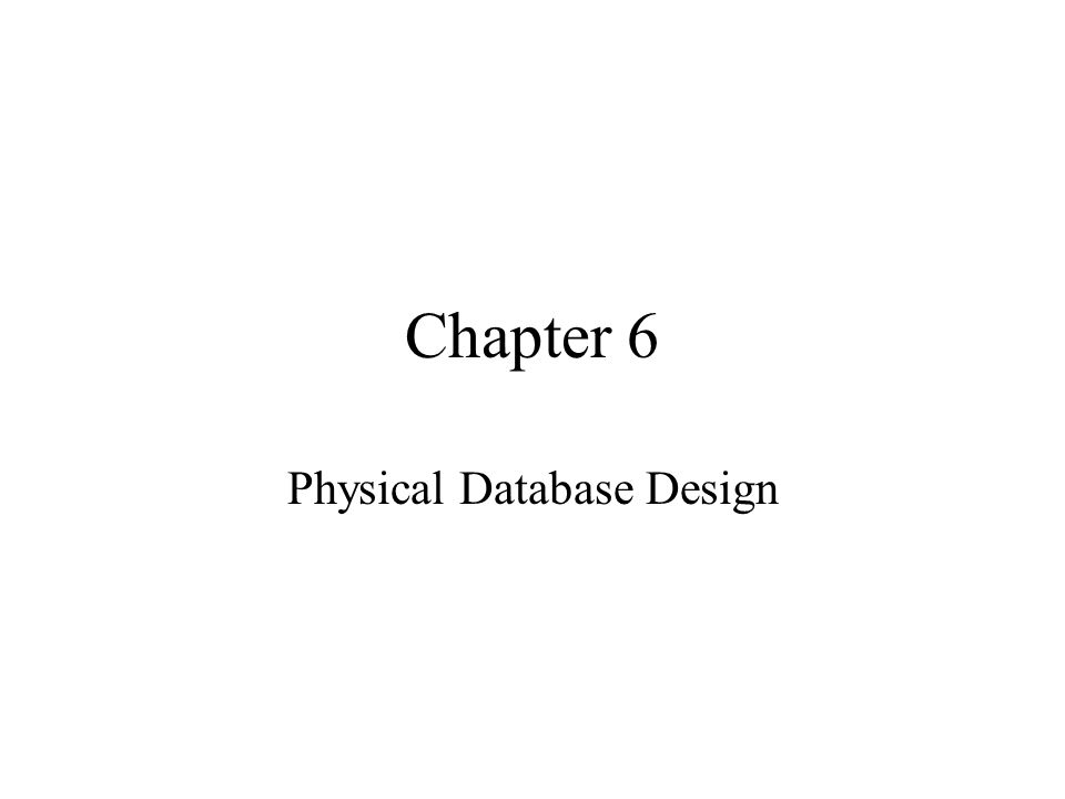 Chapter 6 Physical Database Design