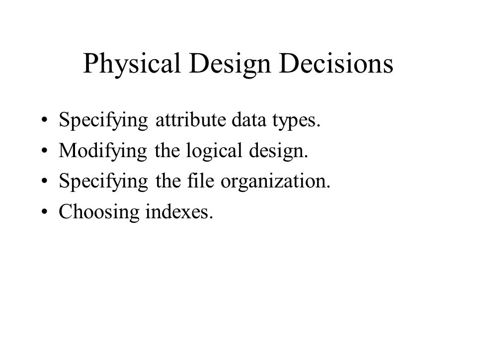 Physical Design Decisions Specifying attribute data types.