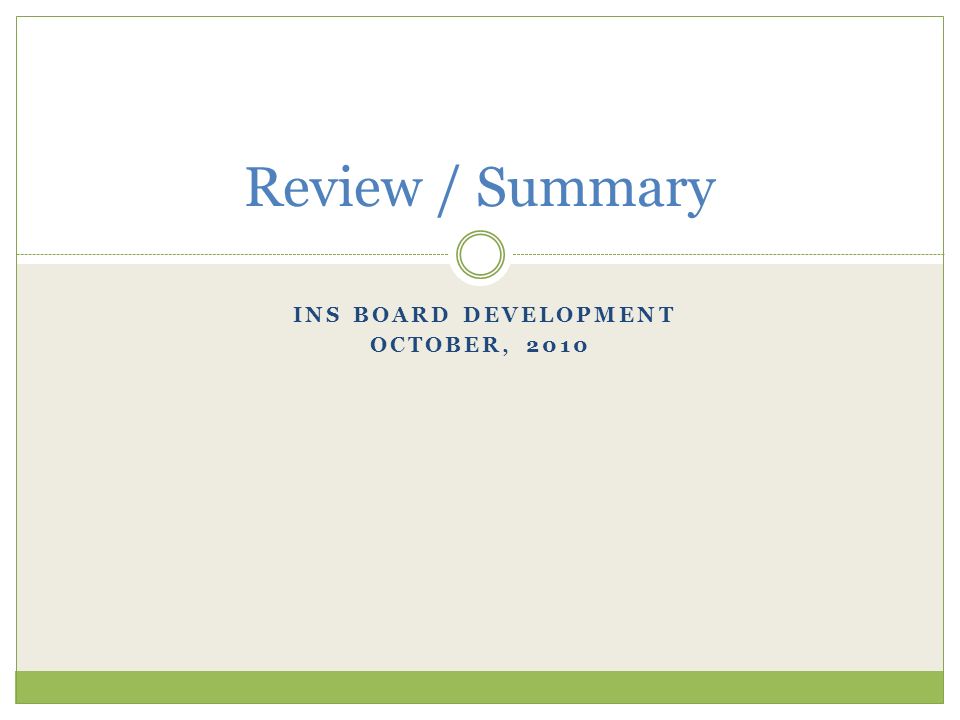 INS BOARD DEVELOPMENT OCTOBER, 2010 Review / Summary