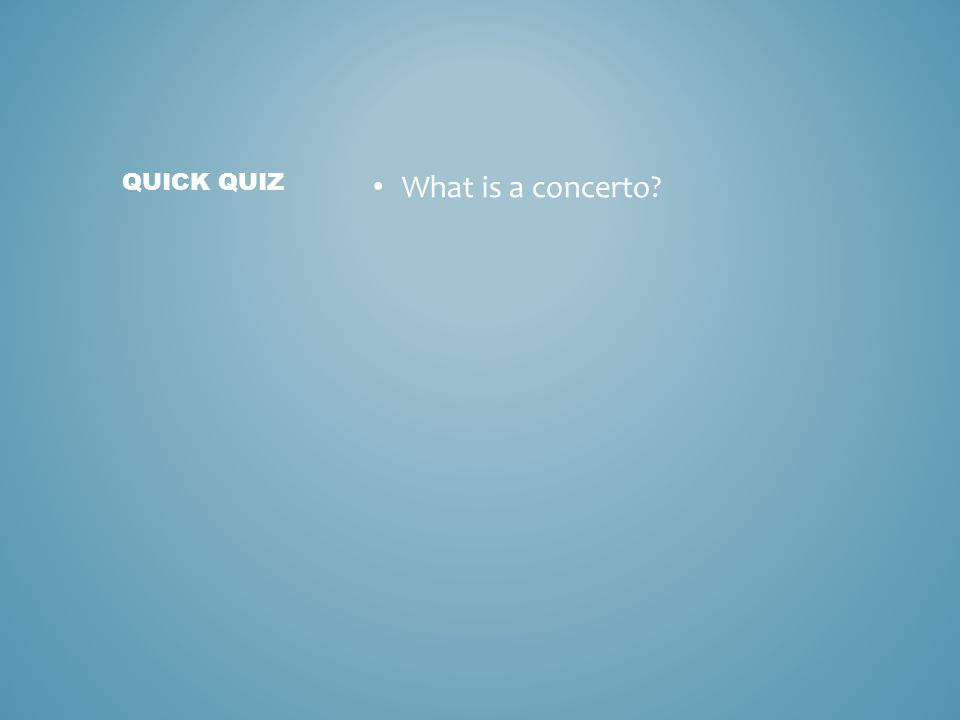 What is a concerto QUICK QUIZ