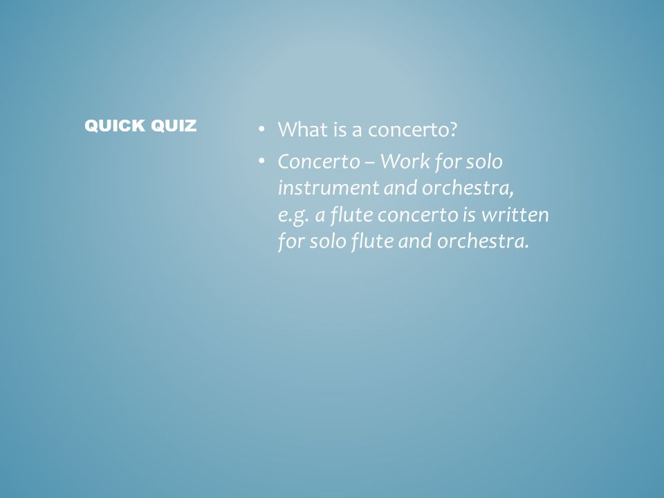 What is a concerto. Concerto – Work for solo instrument and orchestra, e.g.