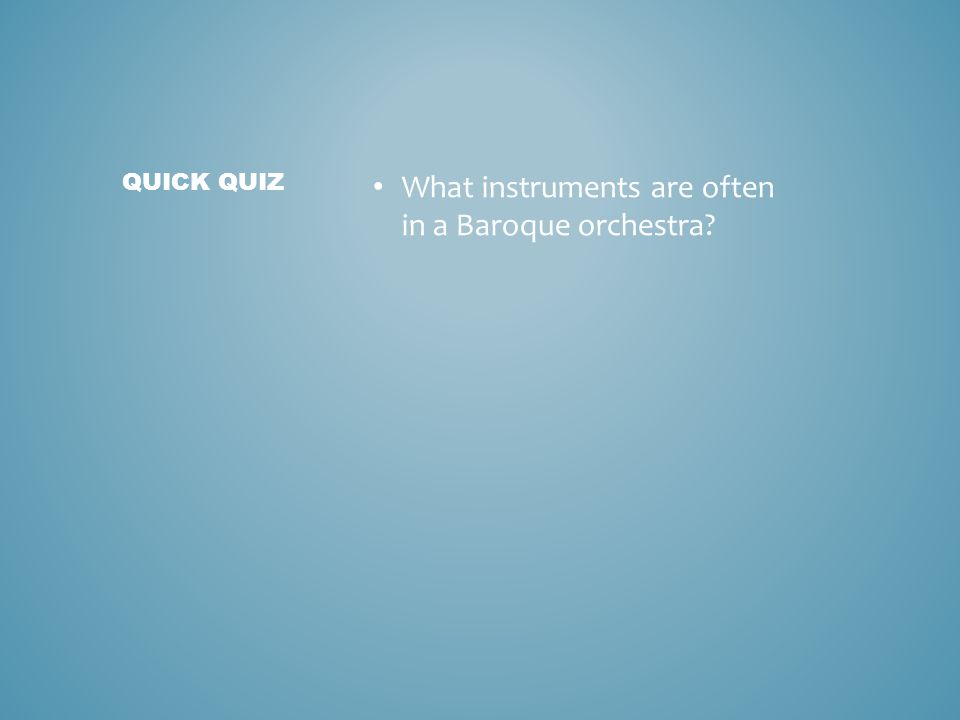 What instruments are often in a Baroque orchestra QUICK QUIZ