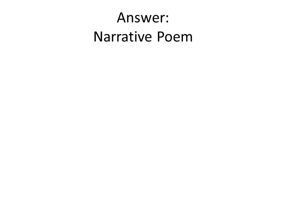 Answer: Narrative Poem