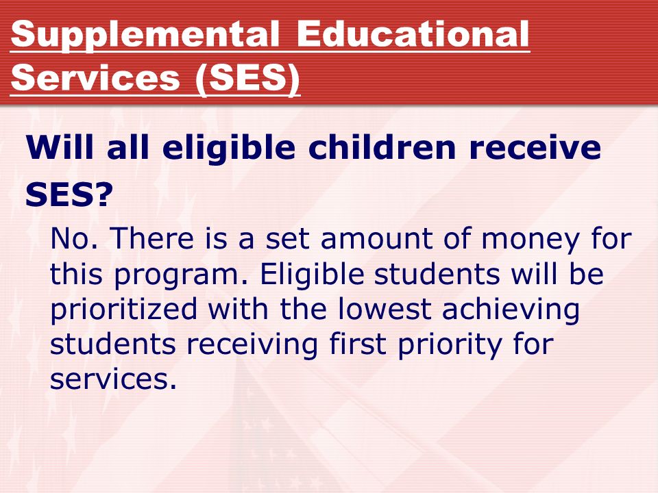 Supplemental Educational Services (SES) Will all eligible children receive SES.