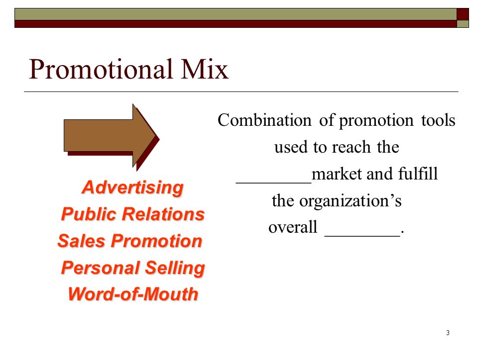 3 Promotional Mix Combination of promotion tools used to reach the ________market and fulfill the organization’s overall ________.