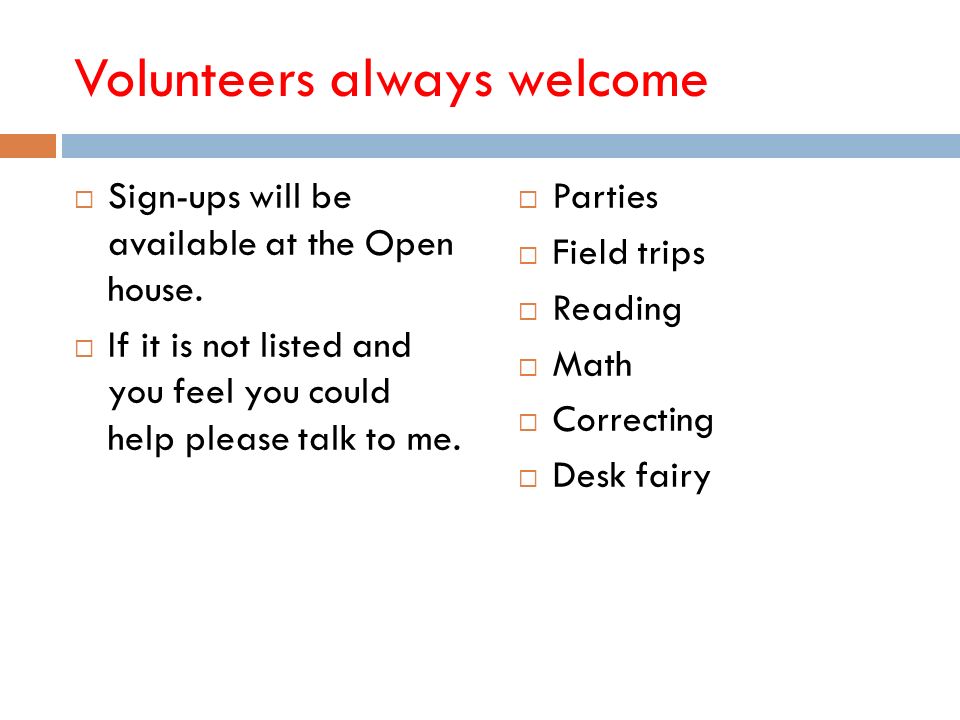 Volunteers always welcome  Sign-ups will be available at the Open house.