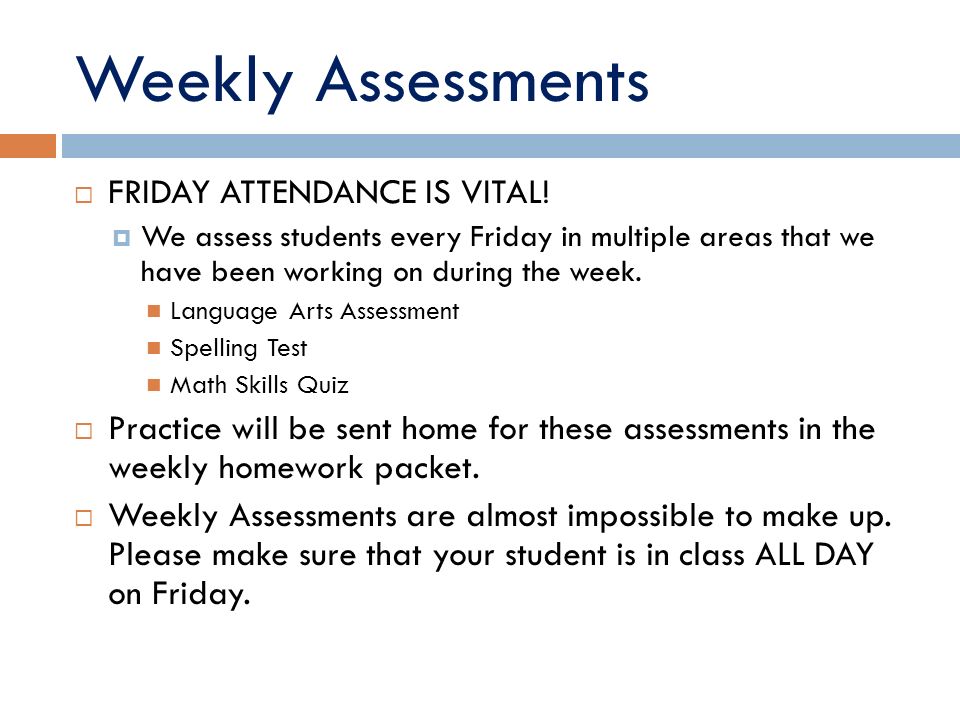 Weekly Assessments  FRIDAY ATTENDANCE IS VITAL.