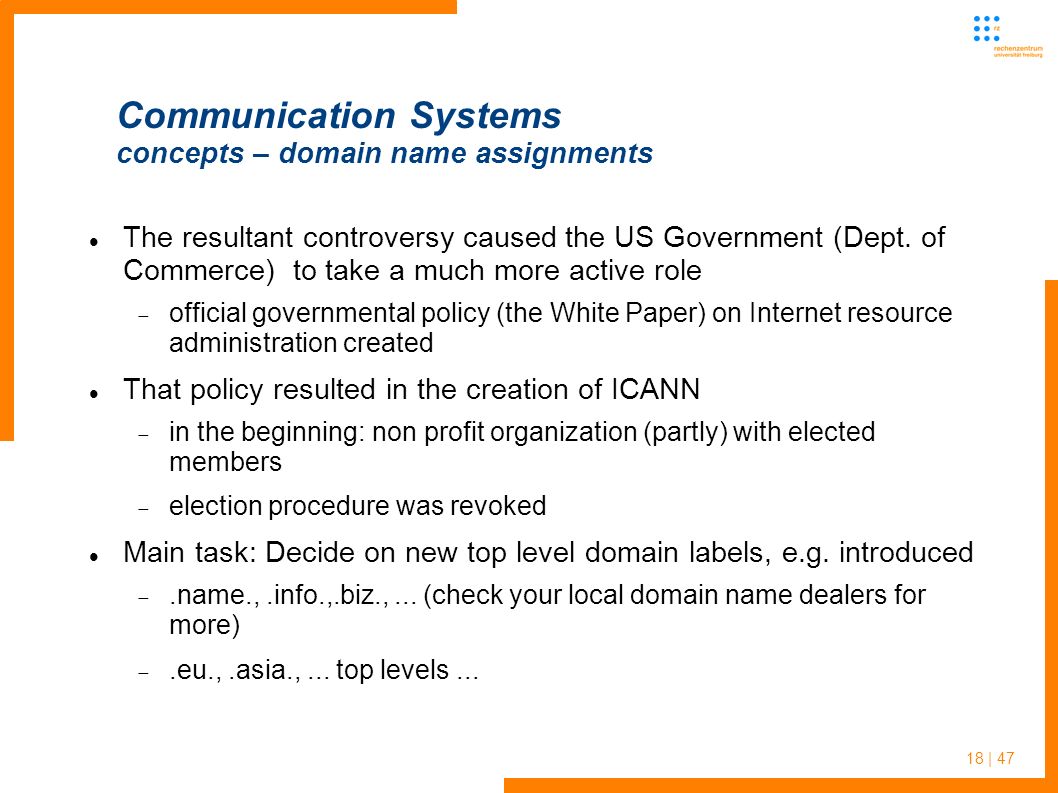 18 | 47 Communication Systems concepts – domain name assignments The resultant controversy caused the US Government (Dept.