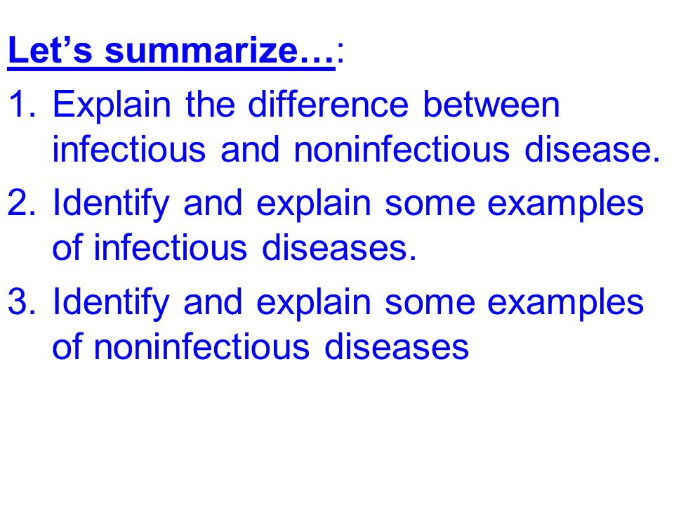 Let’s summarize…: 1.Explain the difference between infectious and noninfectious disease.