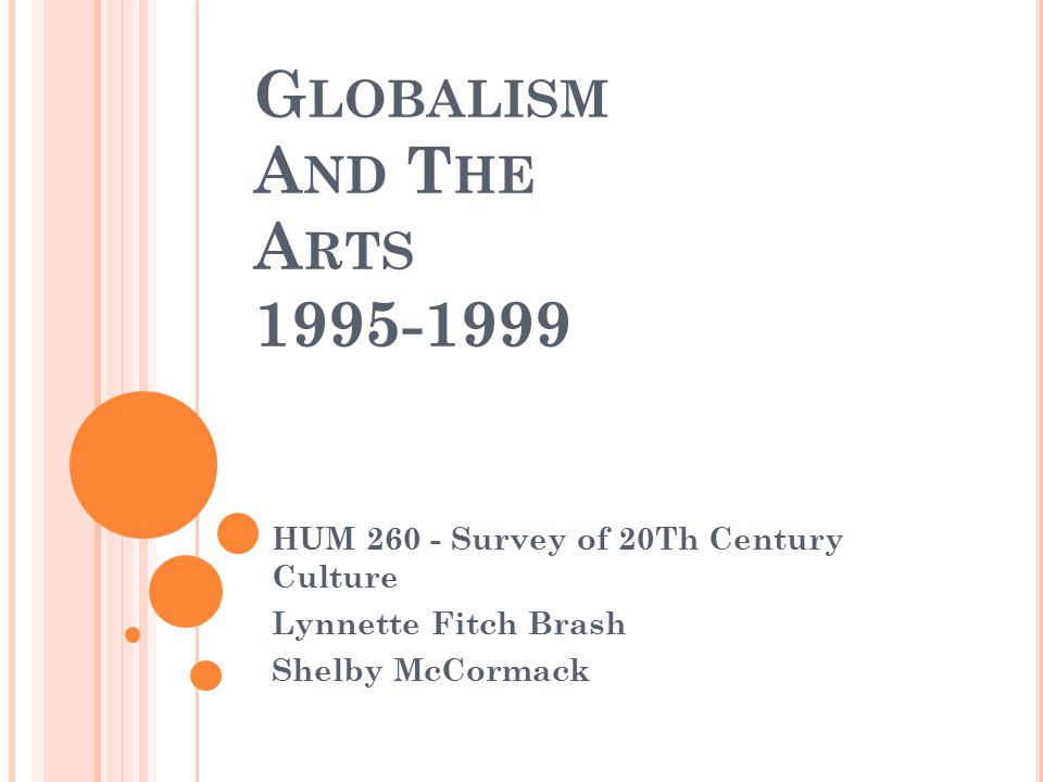 G LOBALISM A ND T HE A RTS HUM Survey of 20Th Century Culture Lynnette Fitch Brash Shelby McCormack