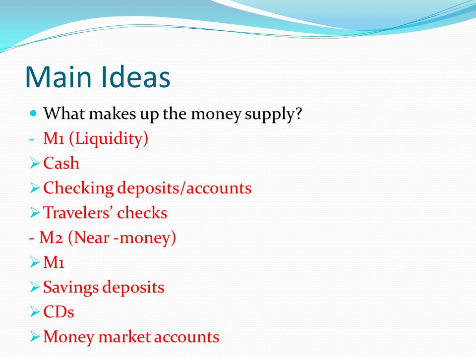 Main Ideas What makes up the money supply.
