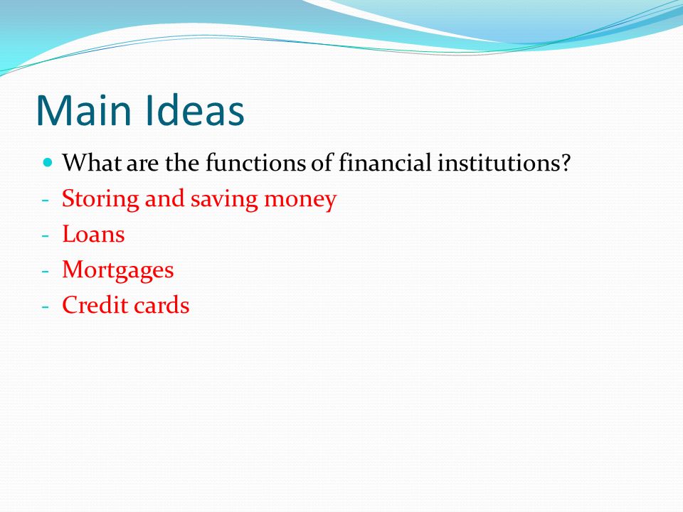 Main Ideas What are the functions of financial institutions.