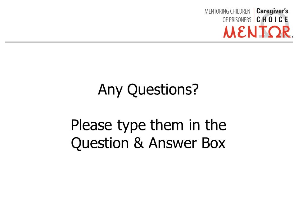 Any Questions Please type them in the Question & Answer Box