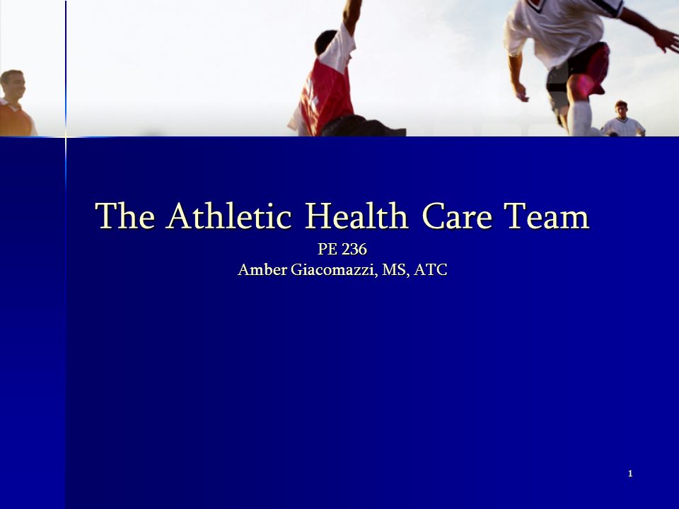 1 The Athletic Health Care Team PE 236 Amber Giacomazzi, MS, ATC