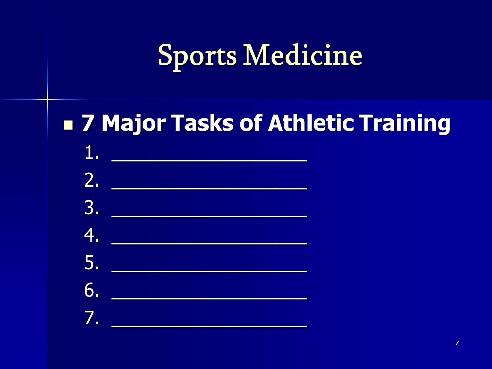 Sports Medicine 7 Major Tasks of Athletic Training 7 Major Tasks of Athletic Training 1.___________________ 2.___________________ 3.___________________ 4.___________________ 5.___________________ 6.___________________ 7.___________________ 7